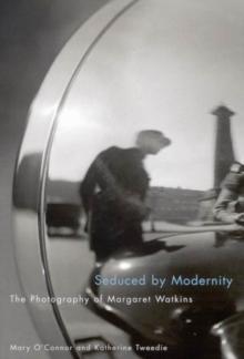 Seduced by Modernity : The Photography of Margaret Watkins