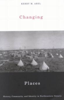 Changing Places : History, Community, and Identity in Northeastern Ontario