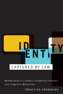 Identity Captured by Law : Membership in Canada's Indigenous Peoples and Linguistic Minorities