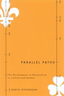 Parallel Paths : The Development of Nationalism in Ireland and Quebec