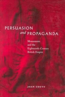 Persuasion and Propaganda : Monuments and the Eighteenth-Century British Empire