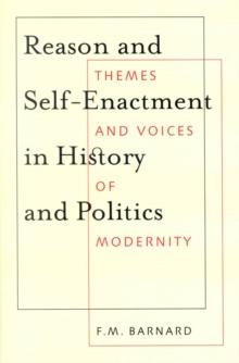 Reason and Self-Enactment in History and Politics : Themes and Voices of Modernity