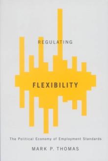 Regulating Flexibility : The Political Economy of Employment Standards