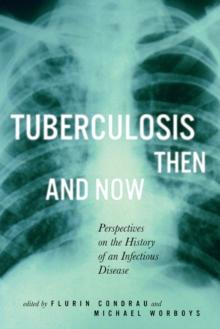 Tuberculosis Then and Now : Perspectives on the History of an Infectious Disease