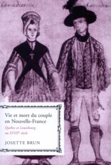 Vie et mort du couple en Nouvelle-France : Quebec et Louisbourg au XVIIIe siecle