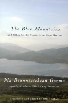 The Blue Mountains and Other Gaelic Stories from Cape Breton : Na Beanntaichean Gorma agus Sgeulachdan Eile a Ceap Breatainn