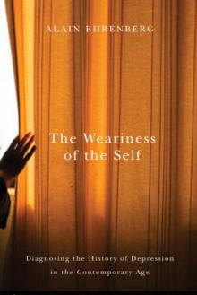 Weariness of the Self : Diagnosing the History of Depression in the Contemporary Age