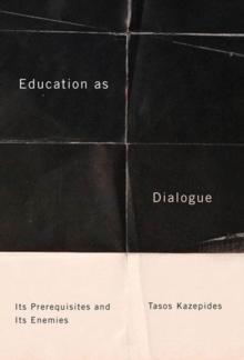 Education as Dialogue : Its Prerequisites and its Enemies