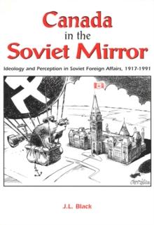 Canada in the Soviet Mirror : Ideology and Perception in Soviet Foreign Affairs, 1917-1991