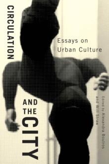 Circulation and the City : Essays on Urban Culture