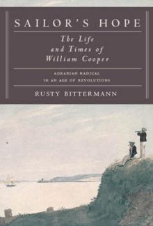 Sailor's Hope : The Life and Times of William Cooper, Agrarian Radical in an Age of Revolutions