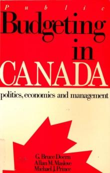 Public Budgeting in Canada : Politics, Economics and Management