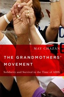 The Grandmothers' Movement : Solidarity and Survival in the Time of AIDS