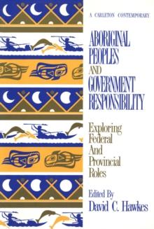 Aboriginal Peoples and Government Responsibility : Exploring Federal and Provincial Roles