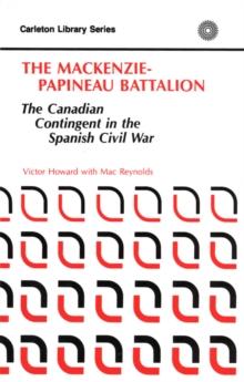 MacKenzie-Papineau Battalion : The Canadian Contingent in the Spanish Civil War