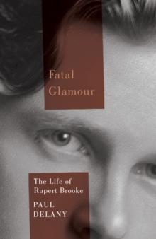 Fatal Glamour : The Life of Rupert Brooke