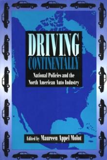 Driving Continentally : National Policies and the North American Auto Industry