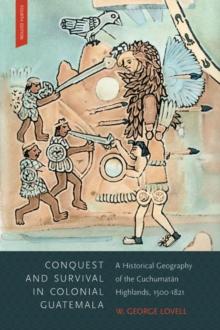 Conquest and Survival in Colonial Guatemala, Fourth Edition : A Historical Geography of the Cuchumatan Highlands, 1500-1839