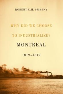 Why Did We Choose to Industrialize? : Montreal, 1819-1849