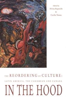 Reordering of Culture : Latin America, the Caribbean and Canada in the Hood