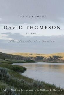 Writings of David Thompson, Volume 1 : The Travels, 1850 Version