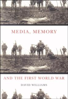 Media, Memory, and the First World War