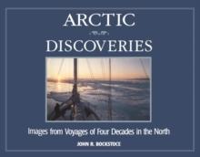 Arctic Discoveries : Images from Voyages of Four Decades in the North