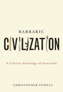 Barbaric Civilization : A Critical Sociology of Genocide