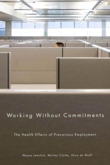 Working Without Commitments : The Health Effects of Precarious Employment