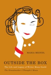 Outside the Box : The Life and Legacy of Writer Mona Gould, the Grandmother I Thought I Knew