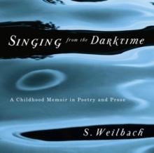 Singing from the Darktime : A Childhood Memoir in Poetry and Prose