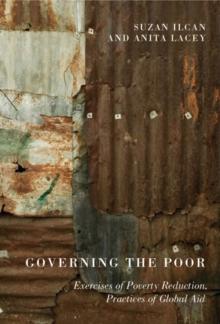 Governing the Poor : Exercises of Poverty Reduction, Practices of Global Aid