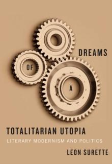 Dreams of a Totalitarian Utopia : Literary Modernism and Politics