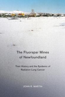 Fluorspar Mines of Newfoundland : Their History and the Epidemic of Radiation Lung Cancer