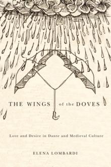 Wings of the Doves : Love and Desire in Dante and Medieval Culture