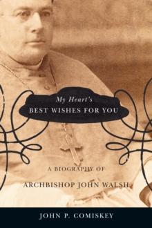 In My Heart's Best Wishes for You : A biography of Archbishop John Walsh