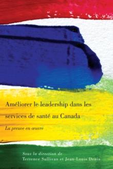 Ameliorer le leadership dans les services de sante au Canada : La preuve en oeuvre