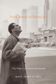 From Babel to Pentecost : The Poetry of Pierre Emmanuel