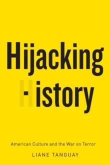 Hijacking History : American Culture and the War on Terror