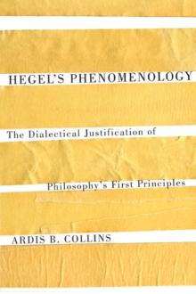 Hegel's Phenomenology : The Dialectical Justification of Philosophy's First Principles