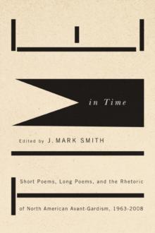 Time in Time : Short Poems, Long Poems, and the Rhetoric of North American Avant-Gardism, 1963-2008