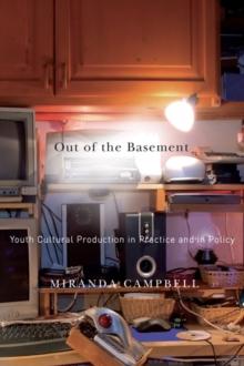 Out of the Basement : Youth Cultural Production in Practice and in Policy