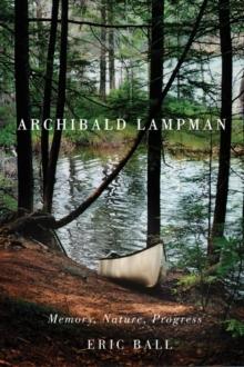 Archibald Lampman : Memory, Nature, Progress