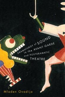 Dramaturgy of Sound in the Avant-garde and Postdramatic Theatre