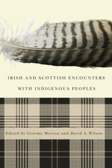 Irish and Scottish Encounters with Indigenous Peoples : Canada, the United States, New Zealand, and Australia