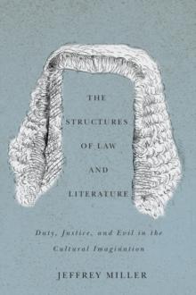 The Structures of Law and Literature : Duty, Justice, and Evil in the Cultural Imagination