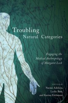 Troubling Natural Categories : Engaging the Medical Anthropology of Margaret Lock