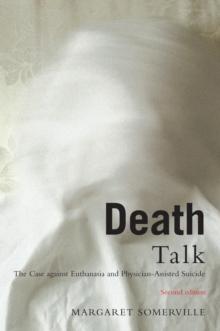 Death Talk, Second Edition : The Case Against Euthanasia and Physician-Assisted Suicide