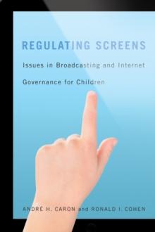 Regulating Screens : Issues in Broadcasting and Internet Governance for Children