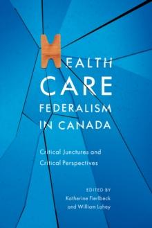 Health Care Federalism in Canada : Critical Junctures and Critical Perspectives